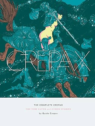 The Complete Crepax: The Time Eaters and Other Stories