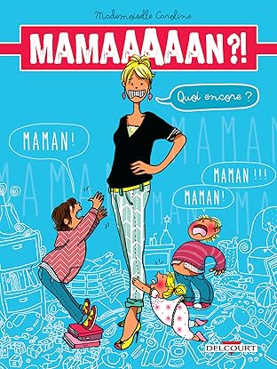 Maman ?! Quoi encore ?