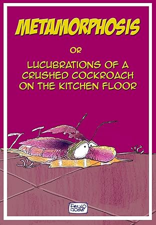 Metamorphosis or Lucubrations of a Crushed Cockroach on the Kitchen Floor
