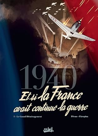 1940 Et si la France avait continué la guerre Vol. 1: Le Grand Déménagement