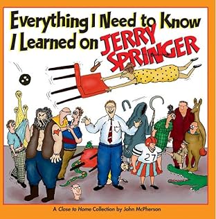Everything I Need to Know I Learned on Jerry Springer: A Close to Home Collection