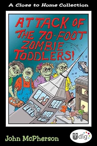 Close to Home: Attack of the 70-Foot Zombie Toddlers!: A Book of Parenting Cartoons