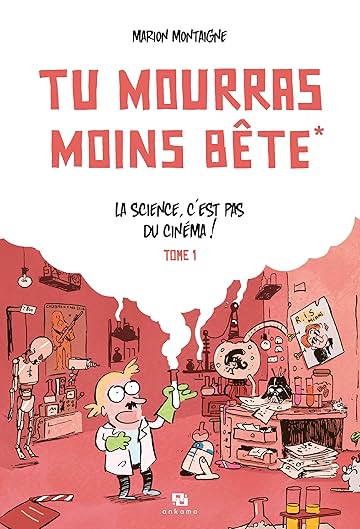 Tu mourras moins bête - Tome 1: La science, c'est pas du cinéma !