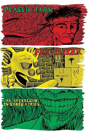Plastic Farm Vol. 2: Fertilizer, an interlude in three aprils