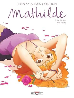 Mathilde Vol. 3: Le Temps des fleurs