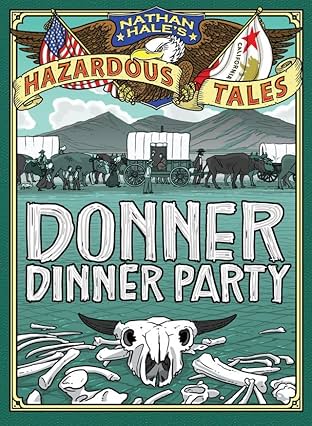 Nathan Hale's Hazardous Tales: Donner Dinner Party