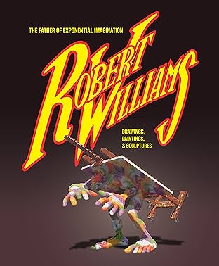 Robert Williams: The Father of Exponential Imagination