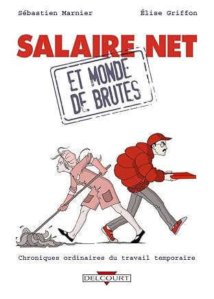 Salaire net et monde de brutes: Chroniques ordinaires du travail temporaire