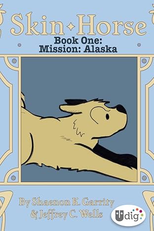 Skin Horse: Book One - Mission Alaska