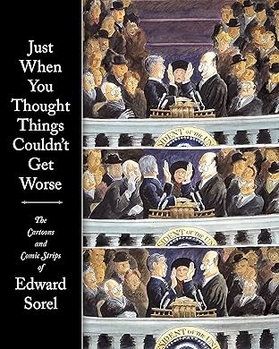Just When You Thought Things Couldn't Get Worse: The Cartoons and Comic Strips of Edward Sorel
