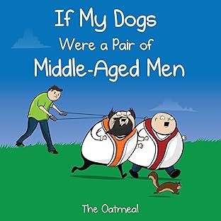 If My Dogs Were a Pair of Middle-Aged Men