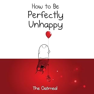 How to Be Perfectly Unhappy