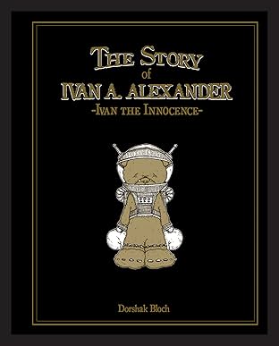 Dorshak Bloch: The Story of Ivan A. Alexander-Ivan the Innocence