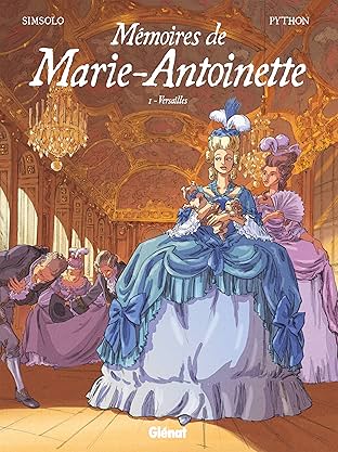 Mémoires de Marie-Antoinette Vol. 1: Versailles