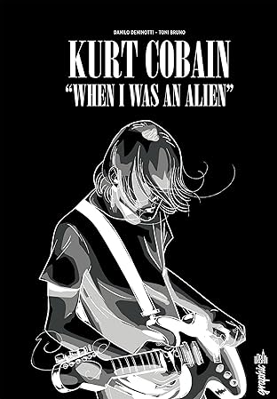KURT COBAIN : WHEN I WAS AN ALIEN: Kurt Cobain : When I was an alien