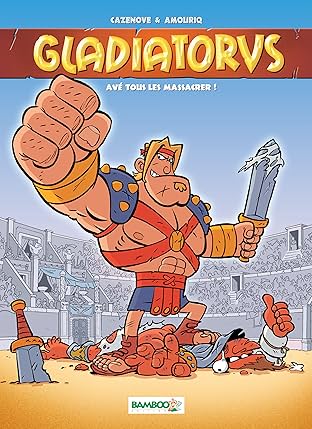 Gladiatorus Vol. 1: Avé toue les massacrer !