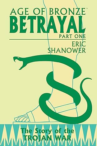 Age Of Bronze Vol. 3: Betrayal, Part 1