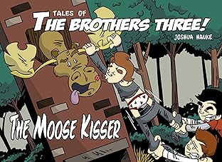 Tales of The Brothers Three Vol. 2: The Moose Kisser!