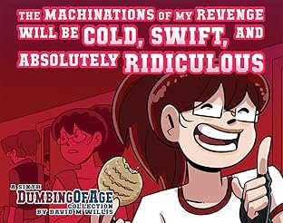 Dumbing of Age Vol. 6: The Machinations of My Revenge Will Be Cold, Swift, And Absolutely Ridiculous