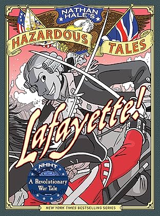Nathan Hale's Hazardous Tales: Lafayette!: A Revolutionary War Tale