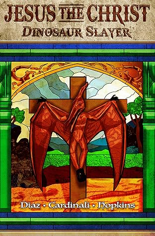 Jesus the Christ: Dinosaur Slayer #1: The Way, The Truth, The Life