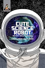 Cute Science Robot and Other Tales of Exploration