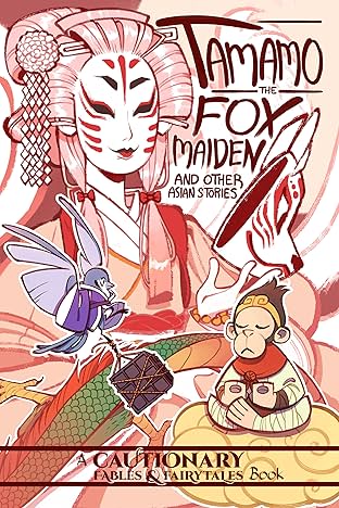 Cautionary Fables & Fairytales Vol. 2: Tamamo the Fox Maiden and Other Asian Stories