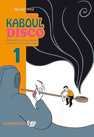 Kaboul Disco Vol. 2: Partie 1 - Comment je ne suis pas devenu opiomane en Aghanistan