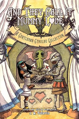 And They Call it Mummy Love: A Gentleman Cthulhu Collection