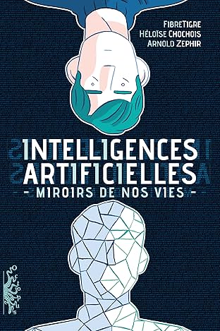 Intelligences Artificielles. Miroirs de nos vies