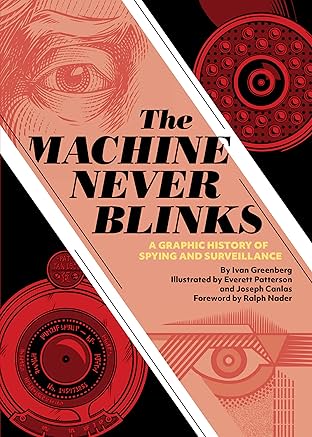 The Machine Never Blinks: A Graphic History of Spying and Surveillance