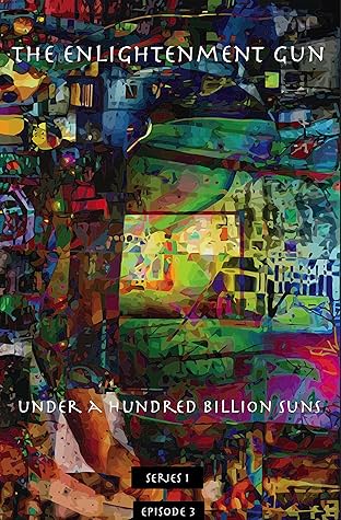 The Enlightenment Gun Vol. 3: Under A Hundred Billion Suns