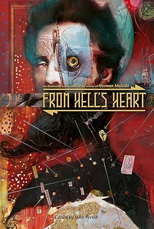 From Hell's Heart: An Illustrated Celebration of the Works of Herman Melville