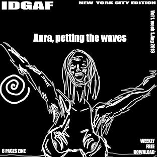 IDGAF NYC Edition Vol. 001: Aura, petting the waves