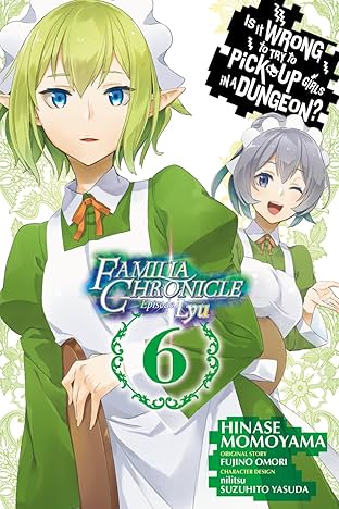 Is It Wrong to Try to Pick Up Girls in a Dungeon? Vol. 6: Familia Chronicle Episode Lyu