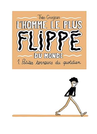 L'Homme le plus flippé du monde Vol. 1: Petites terreurs du quotidien