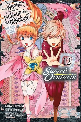 Is It Wrong to Try to Pick Up Girls in a Dungeon? On the Side: Sword Oratoria Vol. 12