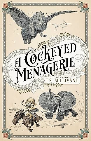 A Cockeyed Menagerie: The Drawings of T.S. Sullivant