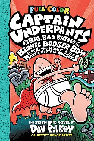 Captain Underpants: Captain Underpants And The Big, Bad Battle Of The Bionic Booger Boy, Part 1: The Night Of The Nasty Nostril Nuggets Vol. 6