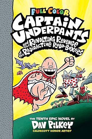 Captain Underpants: Captain Underpants And The Revolting Revenge Of The Radioactive Robo-Boxers Vol. 10