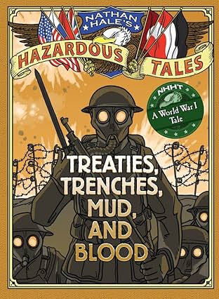 Nathan Hale's Hazardous Tales: Treaties, Trenches, Mud, and Blood