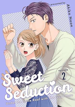 Sweet Seduction: Under the Same Roof with The Guy I Hate #2