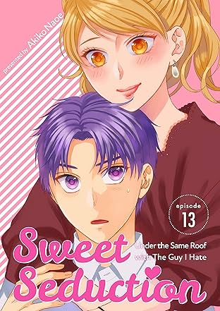 Sweet Seduction: Under the Same Roof with The Guy I Hate #13