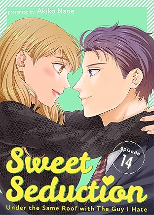 Sweet Seduction: Under the Same Roof with The Guy I Hate #14