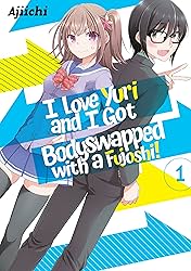 I LOVE YURI AND I GOT BODYSWAPPED WITH A FUJOSHI! Vol. 1