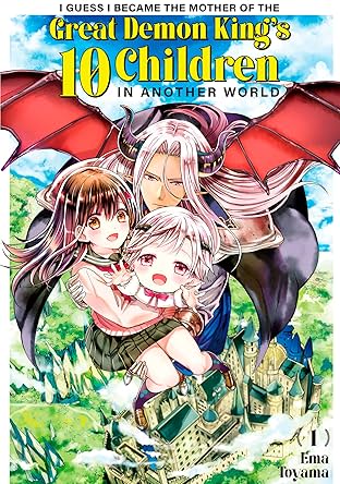 I Guess I Became the Mother of the Great Demon King's 10 Children in Another World Vol. 1