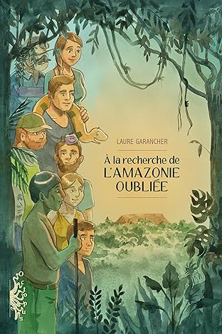 À la recherche de l'Amazonie oubliée