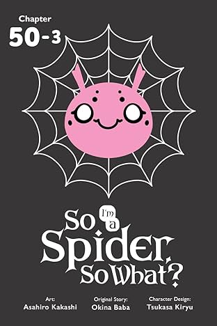 So I'm a Spider, So What? #50.3