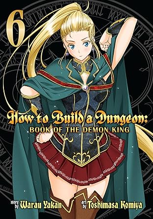 How to Build a Dungeon: Book of the Demon King Vol. 6