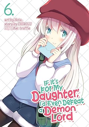 If It's for My Daughter, I'd Even Defeat a Demon Lord Vol. 6